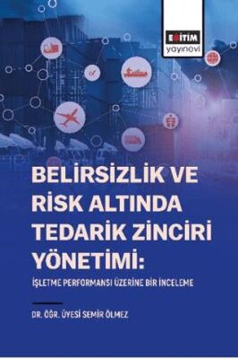 Belirsizlik Ve Risk Altında Tedarik Zinciri Yönetimi: İşletme Performansı Üzerine Bir İnceleme - 1