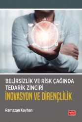 Belirsizlik ve Risk Çağında Tedarik Zinciri: İnovasyon ve Dirençlilik - Nobel Bilimsel Eserler
