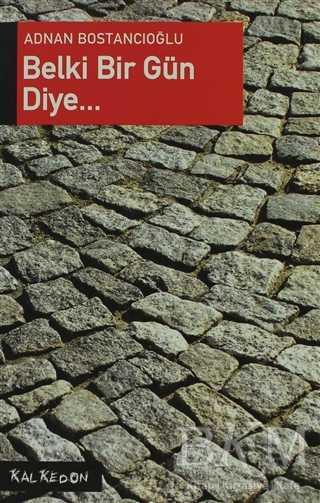 Belki Bir Gün Diye... - Kalkedon Yayıncılık