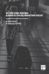 Belleğin İzinde Diaspora: Almanya’ya Yeni Göç Hareketinin Etkileri - Gazi Kitabevi