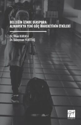 Belleğin İzinde Diaspora: Almanya’ya Yeni Göç Hareketinin Etkileri - 1