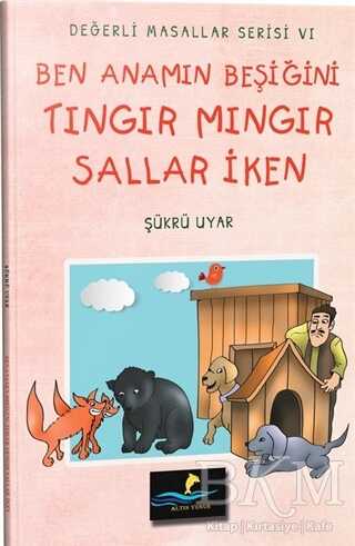 Ben Anamın Beşiğini Tıngır Mıngır Sallar İken - Değerli Masallar Serisi 6 - Altın Yunus Yayınları