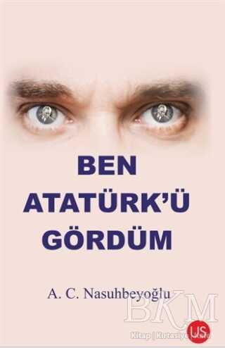 Ben Atatürk’ü Gördüm - US Yayınları