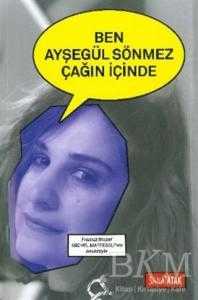 Ben Ayşegül Sönmez Çağın İçinde - Sanatatak Yayınları