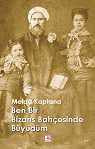 Ben Bir Bizans Bahçesinde Büyüdüm - E Yayınları