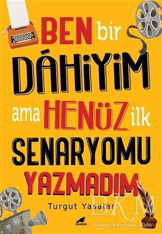 Ben Bir Dahiyim Ama Henüz İlk Senaryomu Yazmadım - Kara Karga Yayınları
