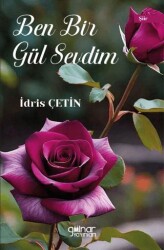 Ben Bir Gül Sevdim - Gülnar Yayınları
