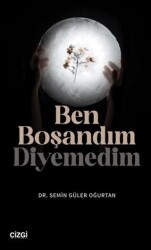 Ben Boşandım Diyemedim - Çizgi Kitabevi Yayınları