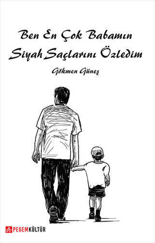 Ben En Çok Babamın Siyah Saçlarını Özledim - Pegem Akademi Yayıncılık