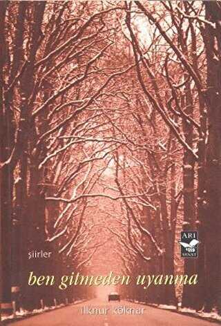 Ben Gitmeden Uyanma - Arı Sanat Yayınevi