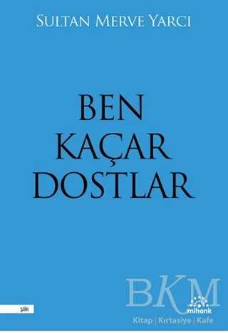 Ben Kaçar Dostlar - Mihenk Kitap