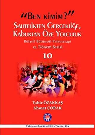 Ben Kimim? Sahtelikten Gerçekliğe, Kabuktan Öze Yolculuk - Röletif Bütüncül Psikoterapi 10 - Psikoterapi Enstitüsü