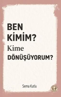 Ben Kimim? Kime Dönüşüyorum? - 1