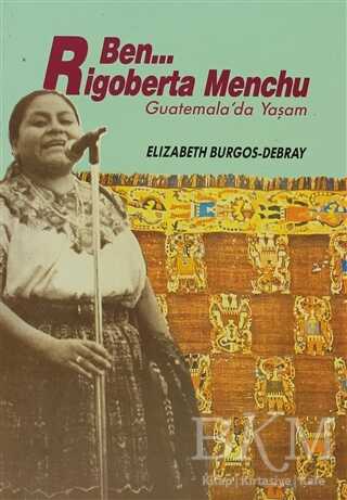 Ben Rigoberta Menchu Guatemala’da Yaşam - Belge Yayınları