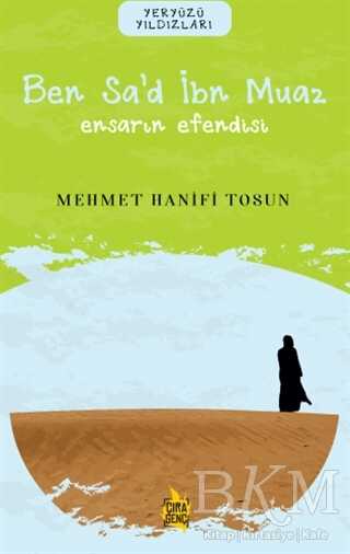 Ben Sa’d İbn Muaz– Ensarın Efendisi - Çıra Yayınları