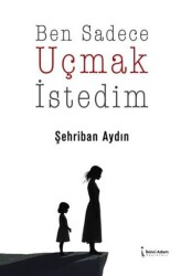 Ben Sadece Uçmak İstedim - İkinci Adam Yayınları