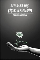 Ben Sana Hiç Çiçek Veremedim - Sokak Kitapları Yayınları