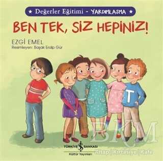 Ben Tek, Siz Hepiniz! - Değerler Eğitimi Yardımlaşma - İş Bankası Kültür Yayınları