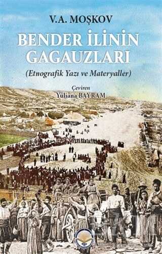 Bender İlinin Gagauzları - Etnografik Yazı ve Materyaller - Türk İdari Araştırmaları Vakfı