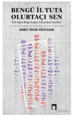 Bengü İl Tuta Olurtaçı Sen: Köl Tigin - Bilge Kağan - 1