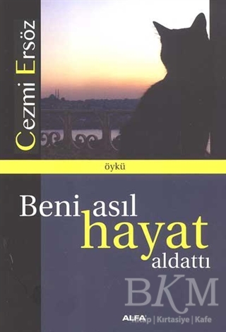 Beni Asıl Hayat Aldattı - Alfa Yayınları