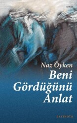 Beni Gördüğünü Anlat - Ayrıkotu Yayınları