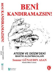 Beni Kandıramazsın! Ateizm ve Deizm`deki Mantık Aldatmacaları - Bilimkent Yayınları