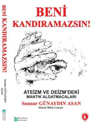 Beni Kandıramazsın! Ateizm ve Deizm`deki Mantık Aldatmacaları - 1
