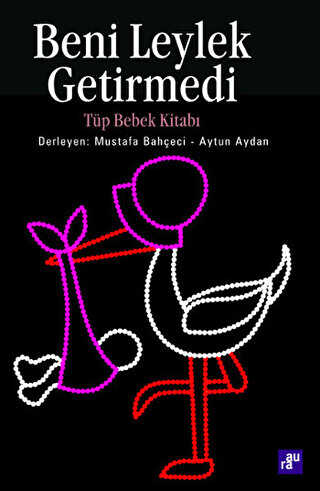 Beni Leylek Getirmedi - Aura Kitapları