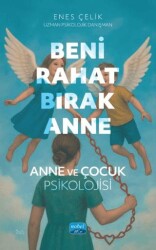 Beni Rahat Bırak Anne - Nobel Akademik Yayıncılık