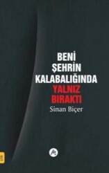 Beni Şehrin Kalabalığında Yalnız Bıraktı - Mahfel Yayıncılık