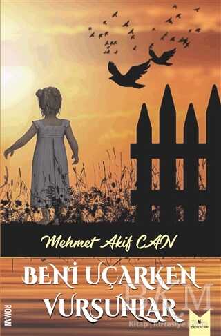 Beni Uçarken Vursunlar - Serencam Yayınevi