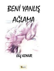 Beni Yanlış Ağlama - Klasör Yayıncılık