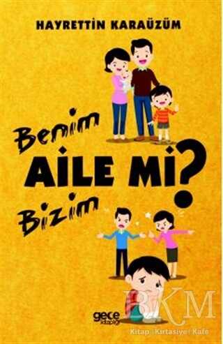 Benim Aile mi Bizim Aile mi? - Gece Kitaplığı