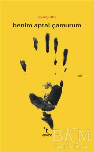 Benim Aptal Çamurum - Kavim Yayıncılık