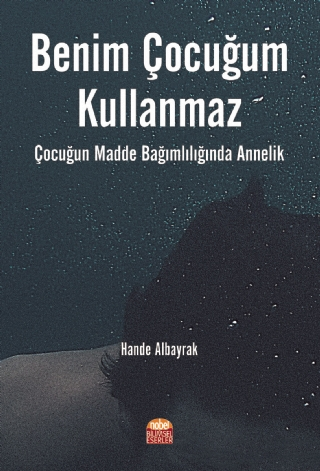 Benim Çocuğum Kullanmaz: Çocuğun Madde Bağımlılığında Annelik - 1