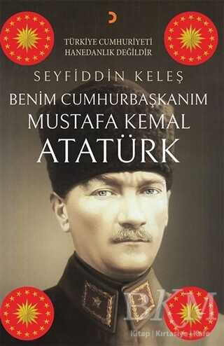 Benim Cumhurbaşkanım Mustafa Kemal Atatürk - 1