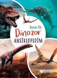 Benim İlk Dinozor Ansiklopedim - Bilgiyolu Kültür Yayınları
