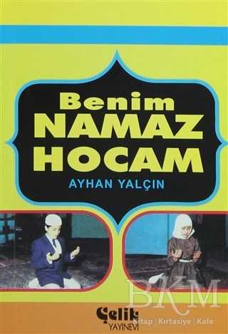 Benim Namaz Hocam - Çelik Yayınevi