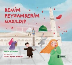 Benim Peygamberim Nasıldı? - İdrak Yayınları