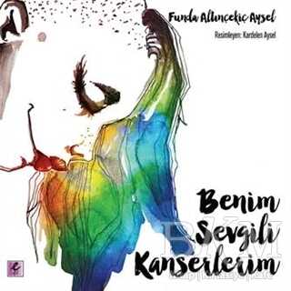 Benim Sevgili Kanserlerim - Efil Yayınevi