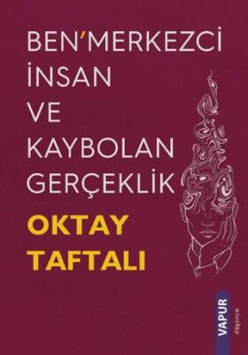 Ben’merkezci İnsan ve Kaybolan Gerçeklik - 1