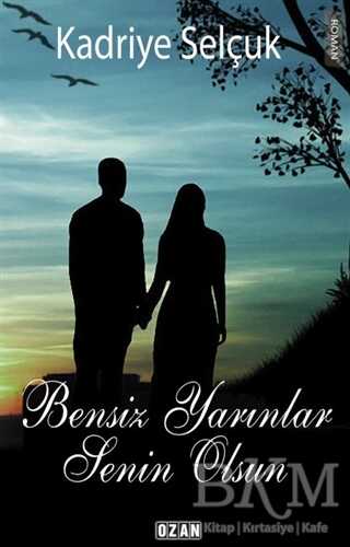 Bensiz Yarınlar Senin Olsun - Ozan Yayıncılık