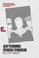 Bent Oyununda Fütursuz Oyunculuk - Habitus Kitap