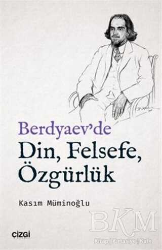 Berdyaev`de Din, Felsefe, Özgürlük - Çizgi Kitabevi Yayınları