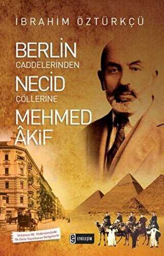 Berlin Caddelerinden Necid Çöllerine Mehmed Akif - Etkileşim Yayınları