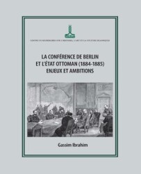 Berlin Konferansı ve Osmanlı Devleti 1884-1885: Zorluklar ve Amaçlar - IRCICA
