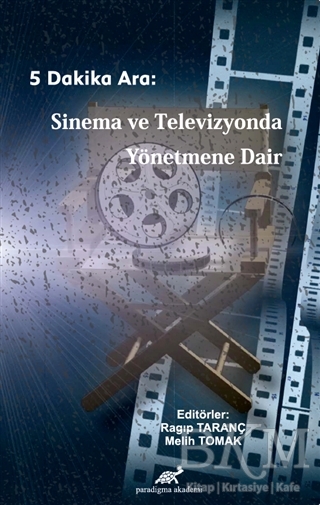 5 Dakika Ara: Sinema ve Televizyonda Yönetmene Dair - Paradigma Akademi Yayınları