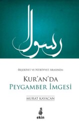 Beşeriyet ve Nübüvvet Arasında Kur`an`da Peygamber İmgesi - Ekin Yayınları