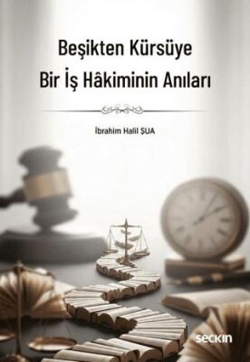 Beşikten Kürsüye Bir İş Hakiminin Anıları - 1